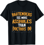 Bartenders See More Assholes Than Doctors Do Bartending T-Shirt - Image 2